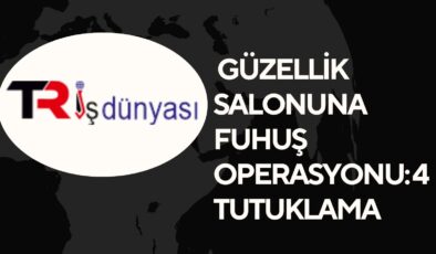 Güzellik Salonuna Fuhuş Operasyonu: 4 Tutuklama