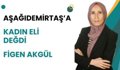 AŞAĞIDEMİRTAŞ’A KADIN ELİ DEĞDİ